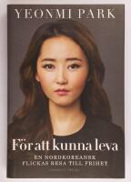 F&ouml;r att kunna leva : en nordkoreansk flickas resa till frihet