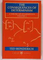 The Consequences of Determinism : A Theory of Determinism, Volume 2