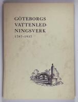 G&ouml;teborgs Vattenledningsverk 1787-1937 : Minnesskrift med anledning av G&ouml;teborgs Vattenledningsverks 150-&aring;rs jubileum