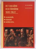 Det vulg&auml;ra och f&ouml;rn&auml;ma 1600-talet : Slagsm&aring;l. Krogar. Sk&aring;despel.