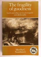 The fragility of goodness : luck and ethics in Greek tragedy and philosophy