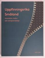 Uppfinningsrika Sm&aring;land : innovation, kultur och entrepren&ouml;rskap