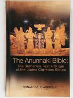 The Anunnaki Bible : The Sumerian Text's Origin of the Judeo Christian Bibles