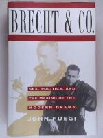 Brecht and Company : sex, politics, and the making of the modern drama
