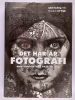 Det h&auml;r &auml;r fotografi : hela historien fr&aring;n 1826 till idag