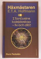 H&auml;xm&auml;staren E.T.A. Hoffmann i fantasins kalejdoskop : liv och dikt
