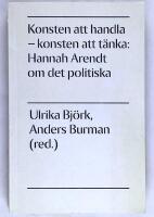 Konsten att handla - konsten att t&auml;nka: Hannah Arendt om det politiska