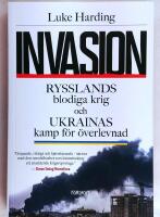 Invasion : Rysslands blodiga krig och Ukrainas kamp f&ouml;r &ouml;verlevnad