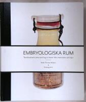 Embryologiska rum : Tornbladinstitutets samling av foster fr&aring;n m&auml;nniskor och djur