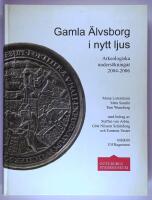 Gamla &Auml;lvsborg i nytt ljus : arkeologiska unders&ouml;kningar 2004-2006
