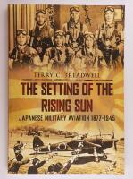 The Setting of the Rising Sun : Japanese Military Aviation 1877-1945