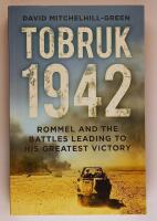 Tobruk 1942 : Rommel and the Battles Leading to His Greatest Victory