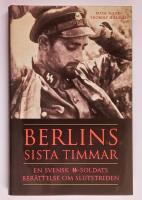 Berlins sista timmar : en svensk SS-soldats ber&auml;ttelse om slutstriden