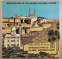 Introduction to Islamic Architecture : Architecture of the Islamic Cultural Sphere