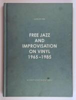 Free Jazz and Improvisation on Vinyl 1965-1985 : A Guide to 60 Independent Labels
