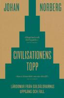 Civilisationens topp - l&auml;rdomar fr&aring;n guld&aring;ldrarnas uppg&aring;ng och fall