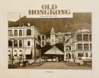 Old Hong Kong. Volume one 1860-1900