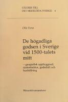 De h&ouml;gadliga godsen i Sverige vid 1500-talets mitt : geografisk uppbyggnad, r&auml;ntestruktur, godsdrift och hush&aring;llning
