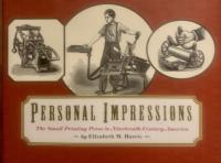 Personal Impressions. The Small Printing Press in Nineteenth-Century America