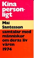 Kina personligt : Mai Santesson samtalar med m&auml;nniskor om deras liv v&aring;ren 1974