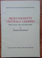 Skolv&auml;sendets centrala ledning. Fr&aring;n Gustav Vasa till Skolverket