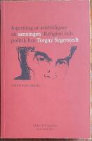 Ingenting &auml;r anst&ouml;tligare &auml;n sanningen : religion och politik hos Torgny Segerstedt