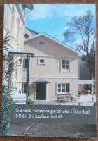 Svenska forskningsinstitutet i Istanbul 50 &aring;r. En jubileumsskrift