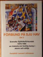 F&ouml;rbund p&aring; sju hav. Del 3.Svenska sj&ouml;folksf&ouml;rbundet 1970-1995. En historia om facklig kamp i storm och stiltje
