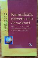 Kapitalism, n&auml;tverk och demokrati: F&ouml;ruts&auml;ttningar f&ouml;r samarbete och myter om socialt kapital