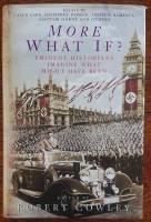 MORE WHAT IF? EMINENT HISTORIANS IMAGINE WHAT MIGHT HAVE BEEN