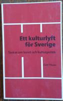 Ett kulturlyft f&ouml;r Sverige. Tankar om konst och kulturpolitik