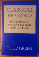 GREEN, PETER:  Classical Bearings. Interpreting Ancient History and Culture.