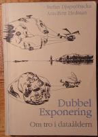 Dubbel exponering. Om tro i data&aring;ldern