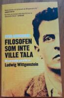 Filosofen som inte ville tala : ett personligt portr&auml;tt av Ludwig Wittgenstein