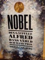 Nobel : den g&aring;tfulle Alfred, hans v&auml;rld och hans pris