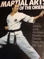 Martial Arts of the Orient. Including Aikido, Judo, Ju-Jutsu, Karate-Do, Kendo, Kunf FU, Tai Chi 