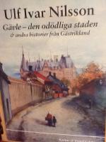 G&auml;vle : den od&ouml;dliga staden : & andra historier fr&aring;n G&auml;strikland