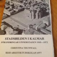 Stadsbilden i Kalmar : f&ouml;r&auml;ndringar i innerstaden 1945-1972 = Urban environment in Kalmar : changes in town centre 1945-1972