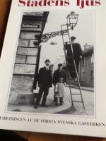 Stadens ljus : etableringen av de f&ouml;rsta svenska gasverken