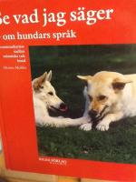 Se vad jag s&auml;ger : om hundars spr&aring;k : kommunikation mellan m&auml;nniska och hund