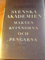 Svenska Akademien : Makten, kvinnorna och pengarna