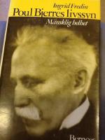 Poul Bjerres livssyn : m&auml;nsklig helhet : en bok om Poul Bjerres budskap - om v&aring;r livskraft, k&auml;rlek och frig&ouml;relse