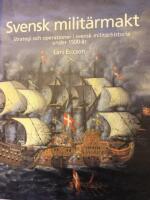 Svensk milit&auml;rmakt : strategi och operationer i svensk milit&auml;rhistoria under 1 500 &aring;r