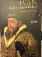 Ivan den f&ouml;rskr&auml;cklige : Rysslands f&ouml;rste tsar
