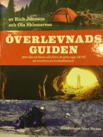 &Ouml;verlevnadsguiden : 300 s&auml;tt att klara allt fr&aring;n att g&ouml;ra upp eld till att &ouml;verleva en krokodilattack
