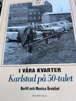 I v&aring;ra kvarter. Karlstad p&aring; 1950-talet