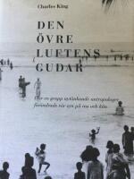 Den &ouml;vre luftens gudar : hur en grupp nyt&auml;nkande antropologer f&ouml;r&auml;ndrade v&aring;r syn p&aring; ras och k&ouml;n