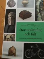 Stort sm&aring;tt fint och fult. Museisamlingar en n&ouml;dv&auml;ndig k&auml;lla till kunskap