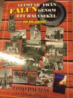 Glimtar fr&aring;n Falun genom ett halvsekel : 1949-1999