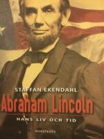 Abraham Lincoln : hans liv och tid